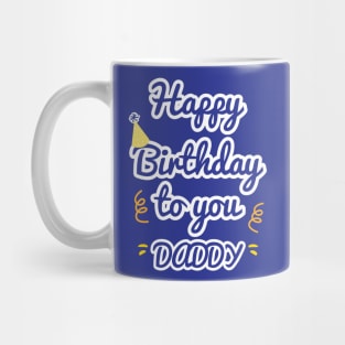 Happy Birthday To You Daddy Mug